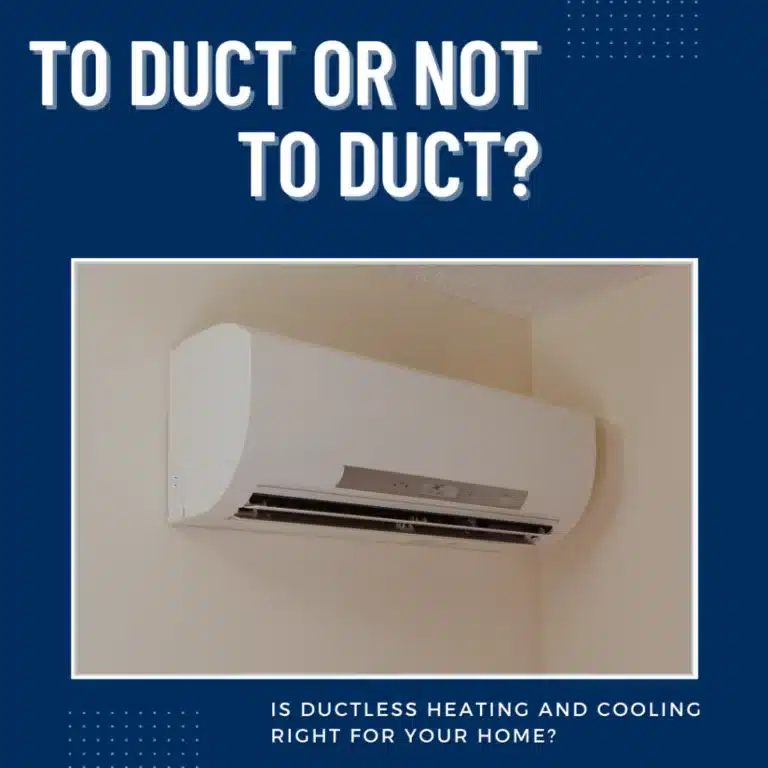 A wall-mounted ductless air conditioning unit is shown with the text, "To duct or not to duct? Is ductless heating and cooling right for your home?.